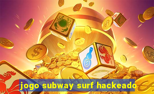 jogo subway surf hackeado