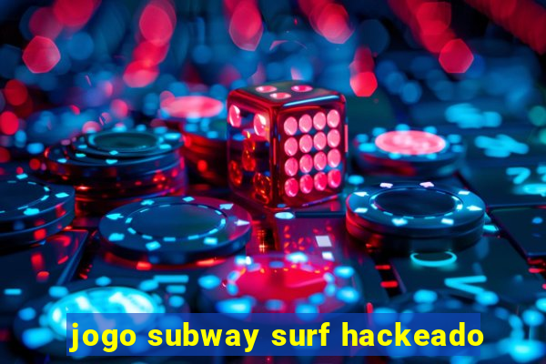 jogo subway surf hackeado