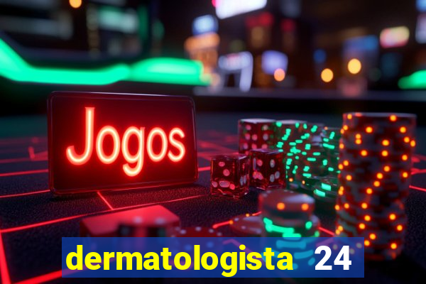 dermatologista 24 horas sp