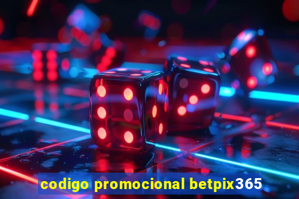 codigo promocional betpix365