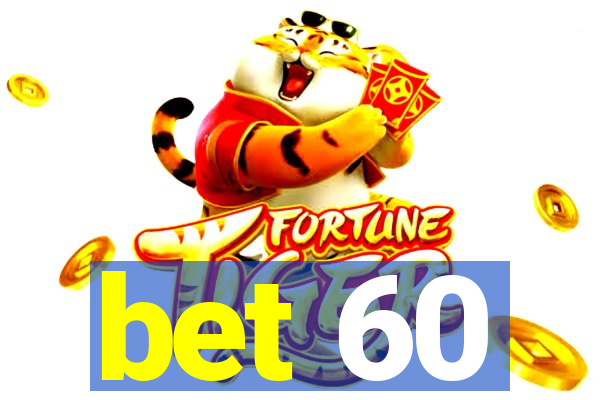 bet 60