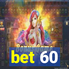 bet 60