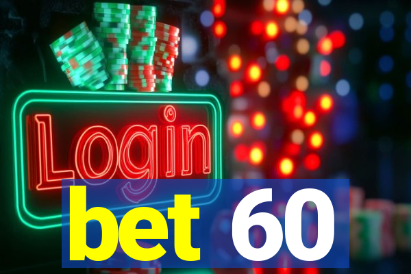 bet 60