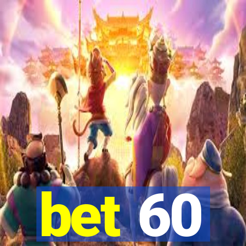 bet 60