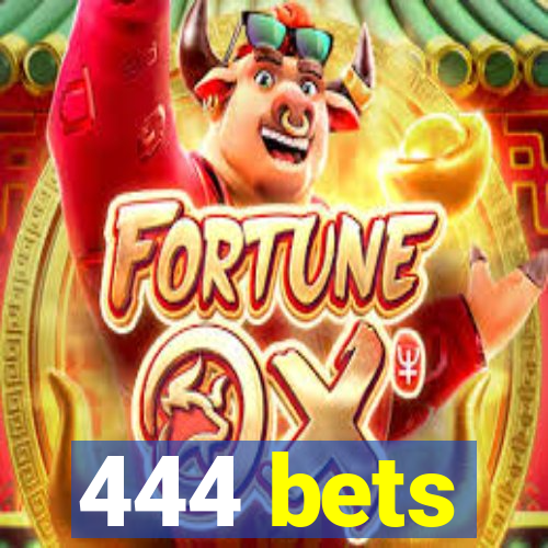 444 bets