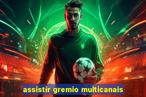 assistir gremio multicanais