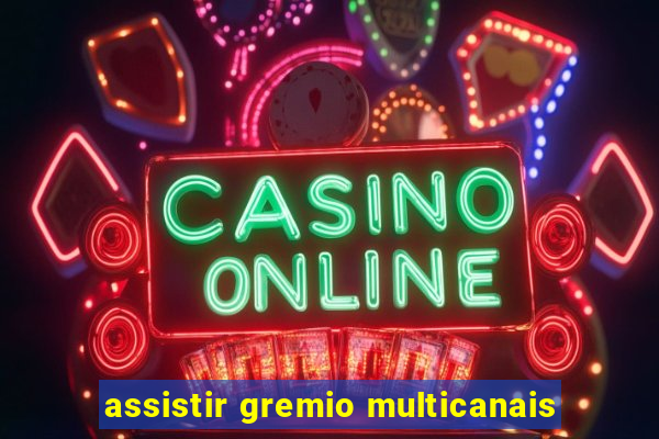 assistir gremio multicanais