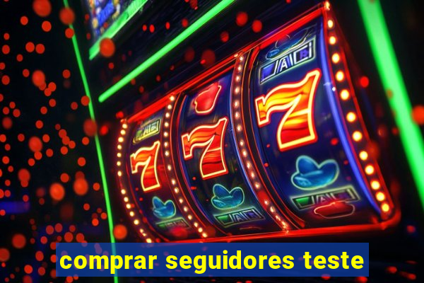 comprar seguidores teste