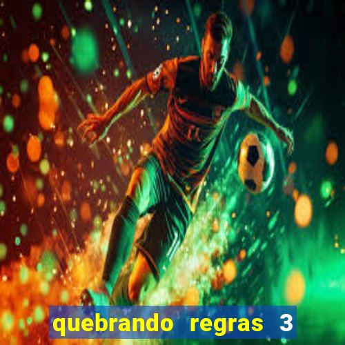 quebrando regras 3 filme completo dublado mega filmes