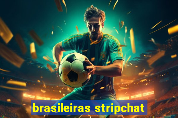 brasileiras stripchat