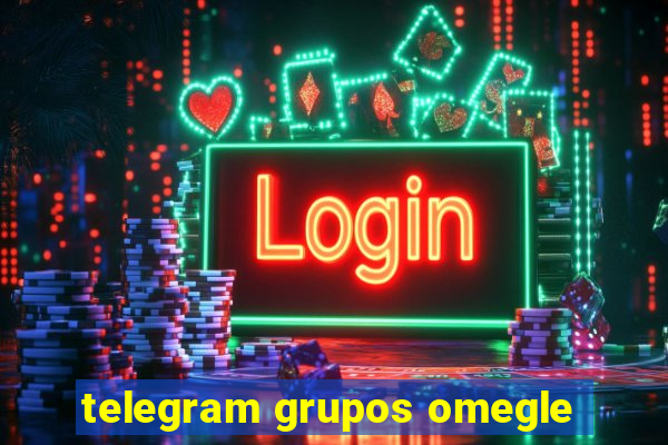 telegram grupos omegle