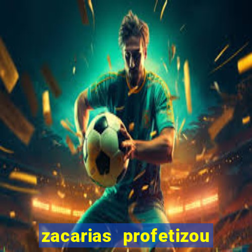 zacarias profetizou sobre jesus