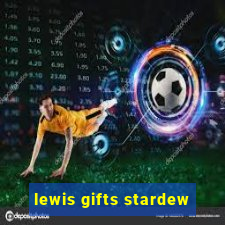 lewis gifts stardew