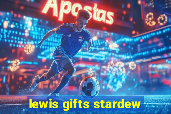 lewis gifts stardew