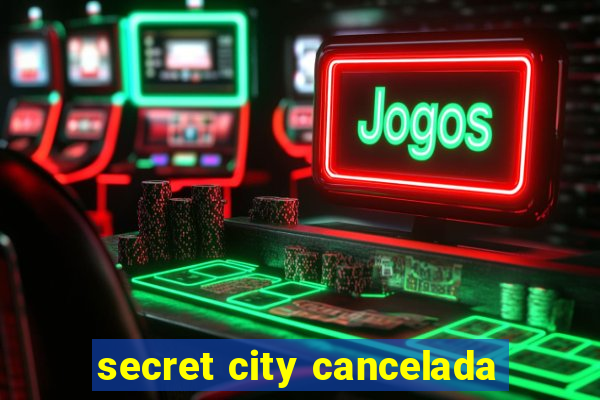 secret city cancelada