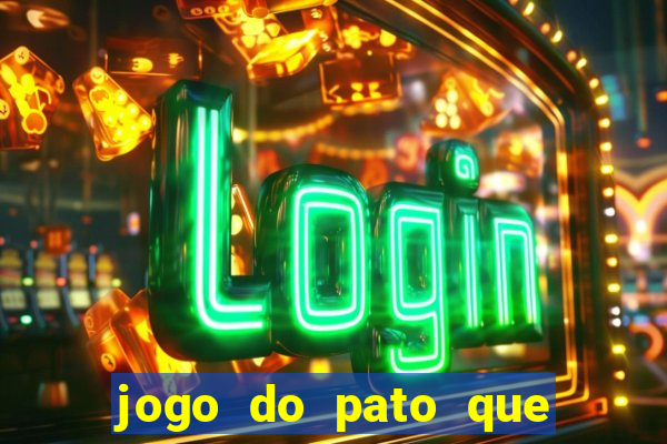 jogo do pato que ganha dinheiro