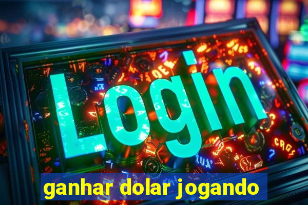 ganhar dolar jogando