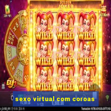 sexo virtual com coroas