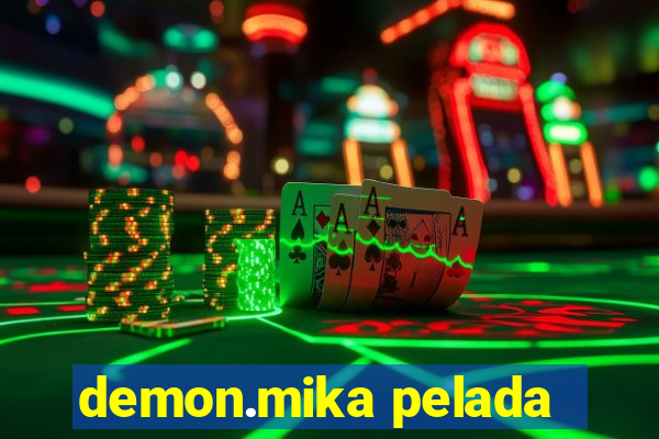 demon.mika pelada