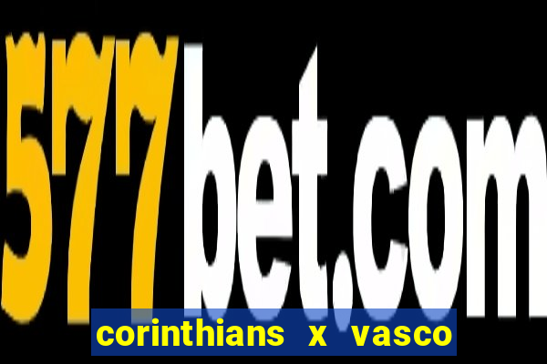 corinthians x vasco da gama ao vivo futemax