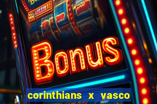 corinthians x vasco da gama ao vivo futemax