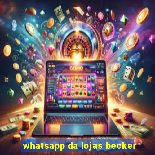 whatsapp da lojas becker