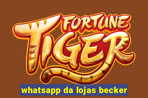 whatsapp da lojas becker