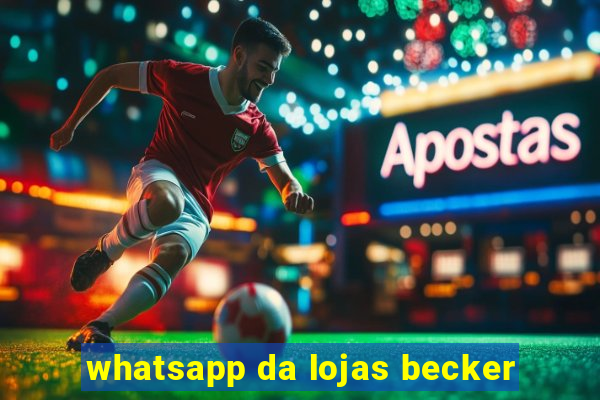 whatsapp da lojas becker