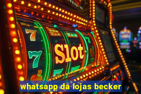 whatsapp da lojas becker