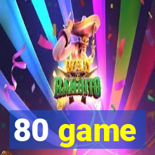 80 game