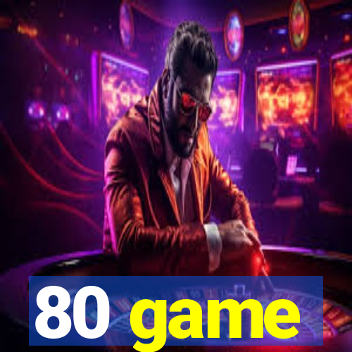 80 game