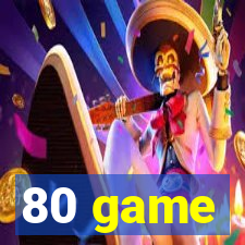 80 game