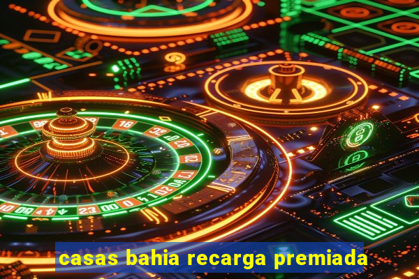 casas bahia recarga premiada