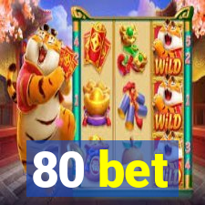 80 bet