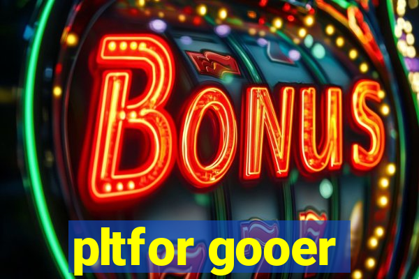 pltfor gooer