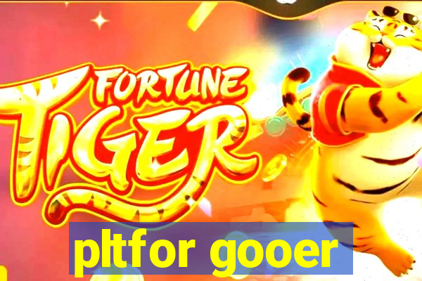 pltfor gooer