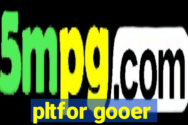 pltfor gooer