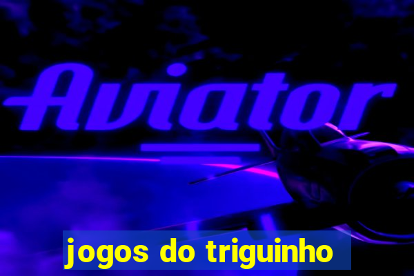 jogos do triguinho