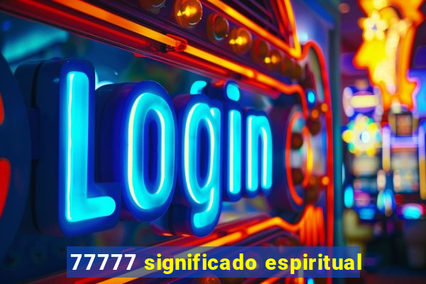 77777 significado espiritual