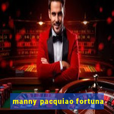 manny pacquiao fortuna