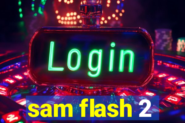 sam flash 2