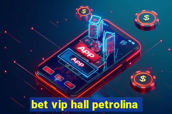 bet vip hall petrolina