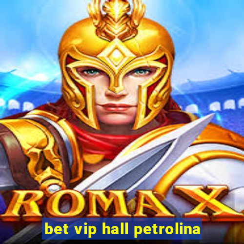 bet vip hall petrolina