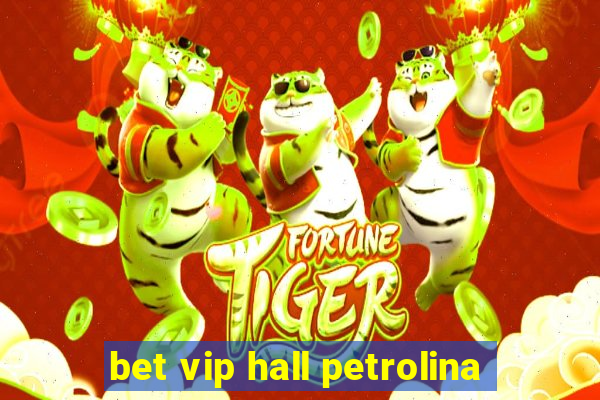 bet vip hall petrolina