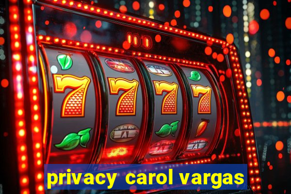 privacy carol vargas