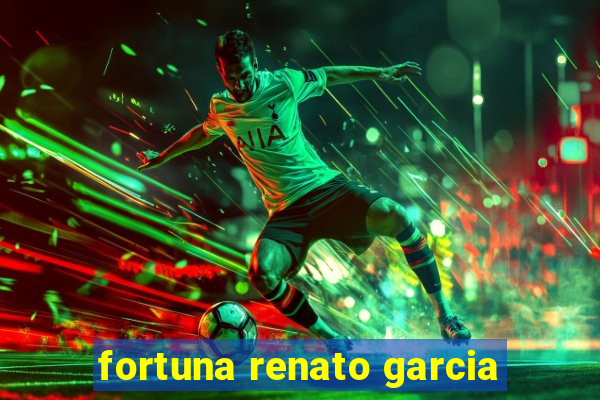 fortuna renato garcia