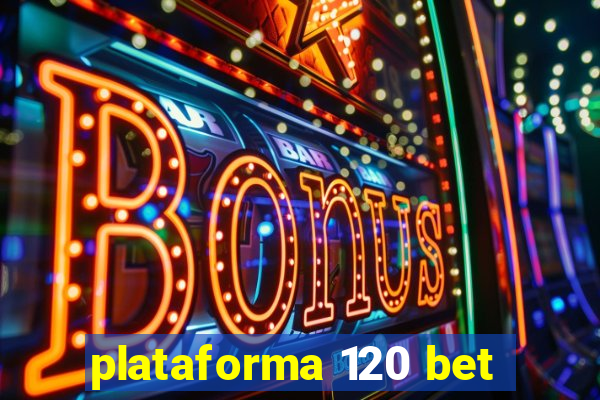 plataforma 120 bet