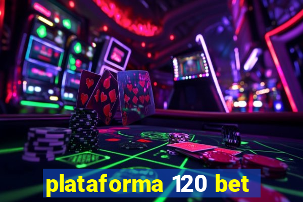 plataforma 120 bet