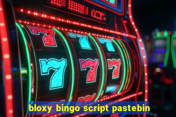 bloxy bingo script pastebin