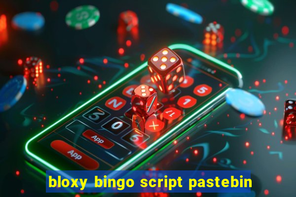 bloxy bingo script pastebin